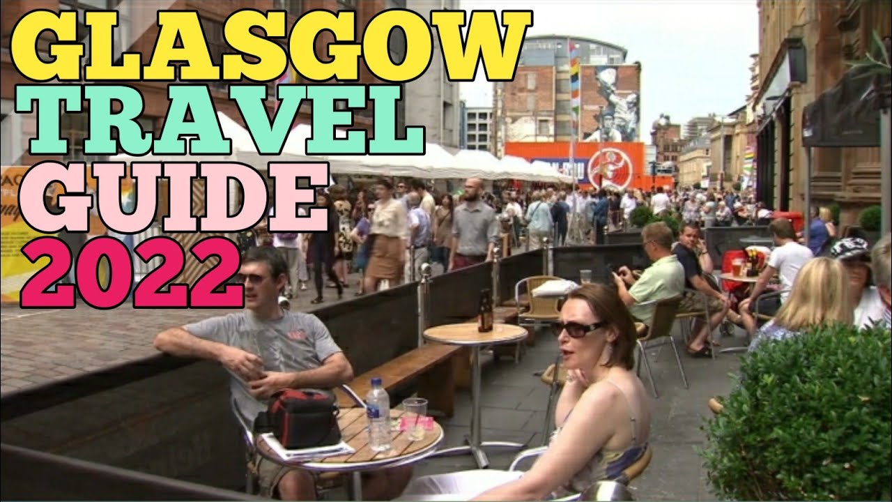 GLASGOW TRAVEL GUIDE 2022 - BEST PLACES TO VISIT IN GLASGOW SCOTLAND IN 2022