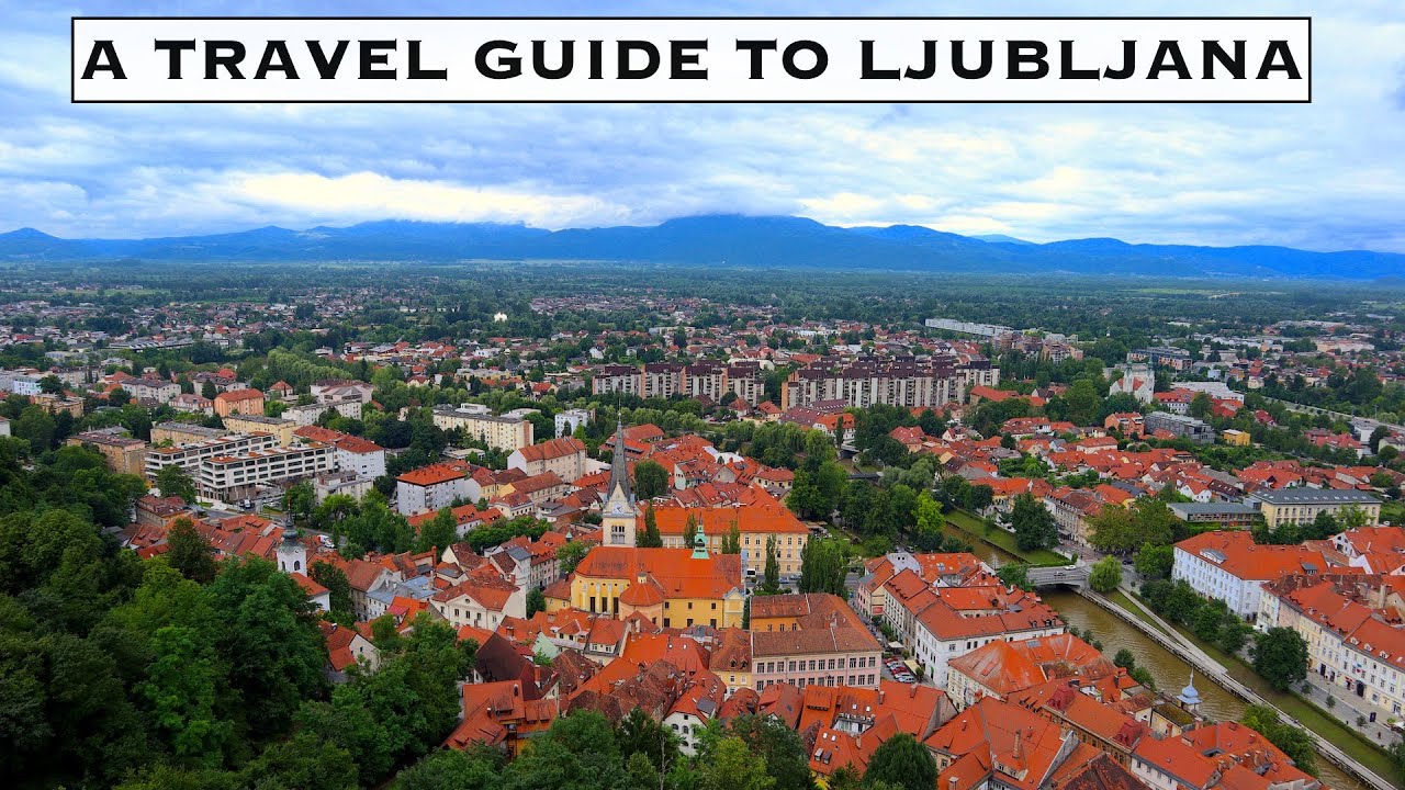 A Travel Guide to Ljubljana, Slovenia